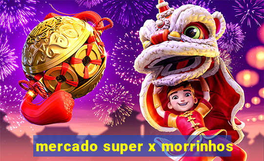 mercado super x morrinhos